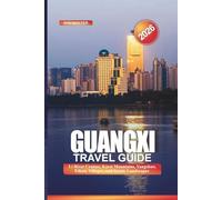 GUANGXI Travel Guide 2026: Li River Cruises, Karst Mountains, Yangshuo, Ethnic Villages, and Scenic Landscapes