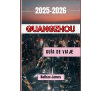 Guangzhou GUÍA DE VIAJE 2025-2026: Descubra el auténtico encanto de la cultura y las tradiciones cantonesas en esta próspera ciudad china.