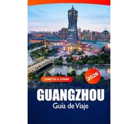 Guangzhou Guía de viaje 2026: Explore las atracciones imperdibles de China, las gemas ocultas, la cocina, los monumentos históricos, los consejos de expertos y la aventura