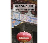 Guangzhou - Heart of the South: Tour Guide to the Southern Capital