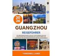GUANGZHOU REISEFÜHRER 2026: Ihr umfassender Insider-Guide mit Experteneinblicken und praktischen Tipps zur Erkundung des Canton Towers, des Perlflusses, der kantonesischen Küche und der lokalen Märkte