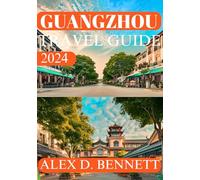 Guangzhou Travel Guide 2024: Your Ultimate Insider’s Resource to Explore, Eat, and Enjoy the City (Explore China like Local: The Ultimate Travel Guides to the Middle Kingdom's Cities)