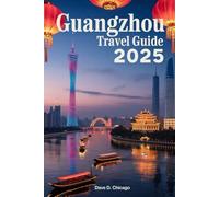 GUANGZHOU TRAVEL GUIDE 2025: Your Ultimate Map to Iconic Landmarks, Rich Culture, Gastronomic Delights, and Hidden Gems in Guangdong's Capital