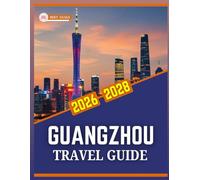 GUANGZHOU TRAVEL GUIDE 2026 TO 2028