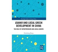 Guanxi and Local Green Development in China: The Role of Entrepreneurs and Local Leaders (Routledge Studies in Environmental Policy)