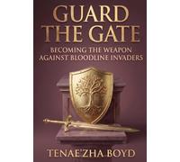 GUARD THE GATE: “Becoming the Weapon Against Bloodline Invaders” (IN THE BETWEEN)
