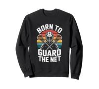Guard The Net Born To Guard The Net Lacrosse Goalie Sweatshirt