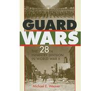 Guard Wars: The 28th Infantry Division in World War II