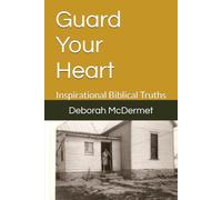Guard Your Heart: Inspirational Biblical Truths