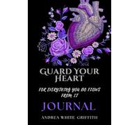 Guard Your Heart JOURNAL: For Everything You Do Flows From It