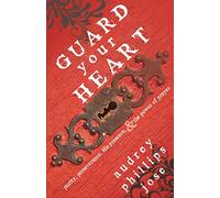 Guard Your Heart: Purity, Perseverance, His Presence, & the Power of Prayer