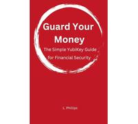 Guard Your Money: The Simple YubiKey Guide for Financial Security: 2 (Personal Security in a Digital World)