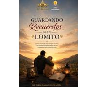 Guardando Recuerdos de un Lomito: Cómo conservar para siempre el amor, las enseñanzas y las huellas de ese compañero que cambió tu vida