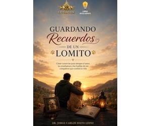 Guardando Recuerdos de un Lomito: Cómo conservar para siempre el amor, las enseñanzas y las huellas de ese compañero que cambió tu vida