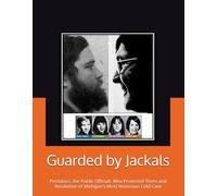Guarded by Jackals: Predators, the Public Officials Who Protected Them and Resolution of Michigan’s Most Notorious Cold Case