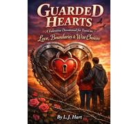 Guarded Hearts: A Valentine Devotional for Teens on Love, Boundaries & Wise Choices