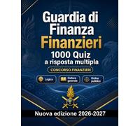 Guardia di Finanza Finanzieri : 1000 Quiz a risposta multipla: Preparazione al concorso: QCM Ordine pubblico, Sicurezza, Amministrazione, Etica, Reportistica con quiz commentati