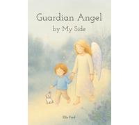Guardian Angel by My Side: A comforting story about God’s gift of guardian angels, courage, and love | Perfect Baptism, Baby Shower, or First Communion Gift (Angel's Light Series)