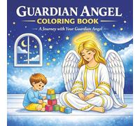 Guardian Angel Coloring Book: Guardian Through Life: A Soul's Journey with his/her Guardian Angel (A Peaceful Catholic Christian Coloring Book)
