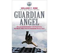 Guardian Angel: Life and Death Adventures with Pararescue, the World's Most Powerful Commando Rescue Force