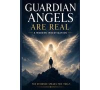 Guardian Angels Are Real: A Modern Investigation.