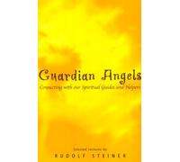 Guardian Angels: Connecting with Our Spiritual Guides and Helpers