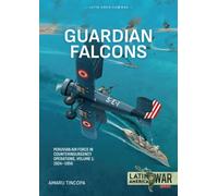 Guardian Falcons Volume 1 : Peruvian Air Force in Counterinsurgency Operations, 1924-1956