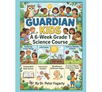 Guardian Kids: A 6-Week Grade 1 Science Course: Exploring Living Things, Life Cycles, Plant Needs, Insects, Reptiles, and Birds, Packed With Daily ... and Practical Planet Protection Steps Today!