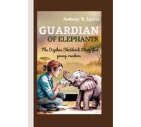 Guardian of Elephants: The Daphne Sheldrick Story for young readers