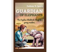 Guardian of Elephants: The Daphne Sheldrick Story for young readers