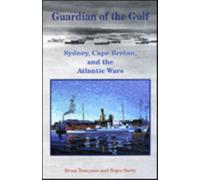 Guardian of the Gulf : Sydney, Cape Breton, and the Atlantic Wars