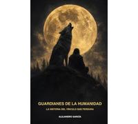 Guardianes de la humanidad: La historia del vínculo que perdura