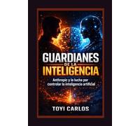 Guardianes de la Inteligencia: Anthropic y la lucha por controlar la inteligencia artificial