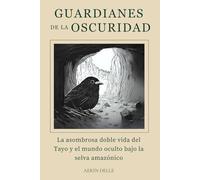 Guardianes de la Oscuridad: La asombrosa doble vida del Tayo y el mundo oculto bajo la selva amazónica