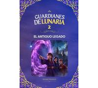 Guardianes de Lunaria 2: El Antiguo Legado