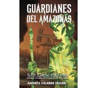 Guardianes del Amazonas: Un thriller ecológico y novela de aventuras sobre una misteriosa tribu, la codicia del mundo moderno y la lucha por la conservación de la selva