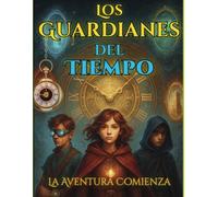 Guardianes del Tiempo: El Reloj Mágico + CERTIFICADO Físico (Aventuras Infantiles 6-9 Años): Un viaje mágico por el tiempo, con retos, misterios y un ... lector en un auténtico Guardián del Tiempo.