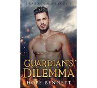 Guardian's Dilemma: an enemies to lovers mm dragon shifter romance (Dragon's Mate (Complete series))