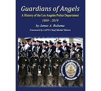 Guardians of Angels: A History of the Los Angeles Police Department Anniversary Edition
