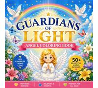 Guardians of Light: Angel Coloring Book.: JOY KINDNESS HOPE LOVE. 50+ BEAUTIFUL ANGEL DESIGNS. INSPIRING DESIGNS. RELAXING & MINDFUL. PERFECT FOR ALL AGES.