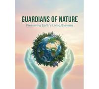 Guardians Of Nature: Preserving Earth'S Living Systems