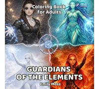 Guardians of the Elements Coloring Book for Adults - Explore Alien Adventures and Fantastical Worlds Beyond Imagination: New Civilizations, New Worlds ... and Legends: Adult Coloring Book Series)