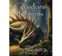 Guardians of the Elements Dragon Coloring book: Guardians of the Elements Dragon Coloring Book: Majestic Creatures, Intricate Designs, and Fascinating facts for all ages!