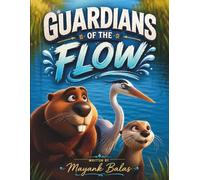 Guardians of the Flow: A Beautiful River Adventure Where Brave Animal Guardians Work Together to Protect Their Home For Kids Ages 5-9