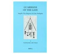 Guardians of the Gate: Angelic Vice Regency in Late Antiquity (Brill's Series in Jewish Studies): 22 (Brill's Jewish Studies)