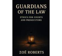 Guardians of the Law: Ethics for Courts and Prosecutors