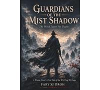 GUARDIANS OF THE MIST SHADOW: First Tale of the Wù Yǐng Wèi Saga