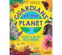 Guardians of the Planet : How to be an Eco-Hero