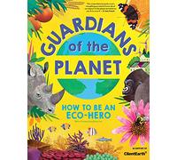 Guardians of the Planet : How to be an Eco-Hero