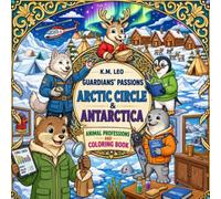 GUARDIANS' PASSIONS - ARCTIC CIRCLE AND ANTARCTICA: Animal Professions Coloring Book